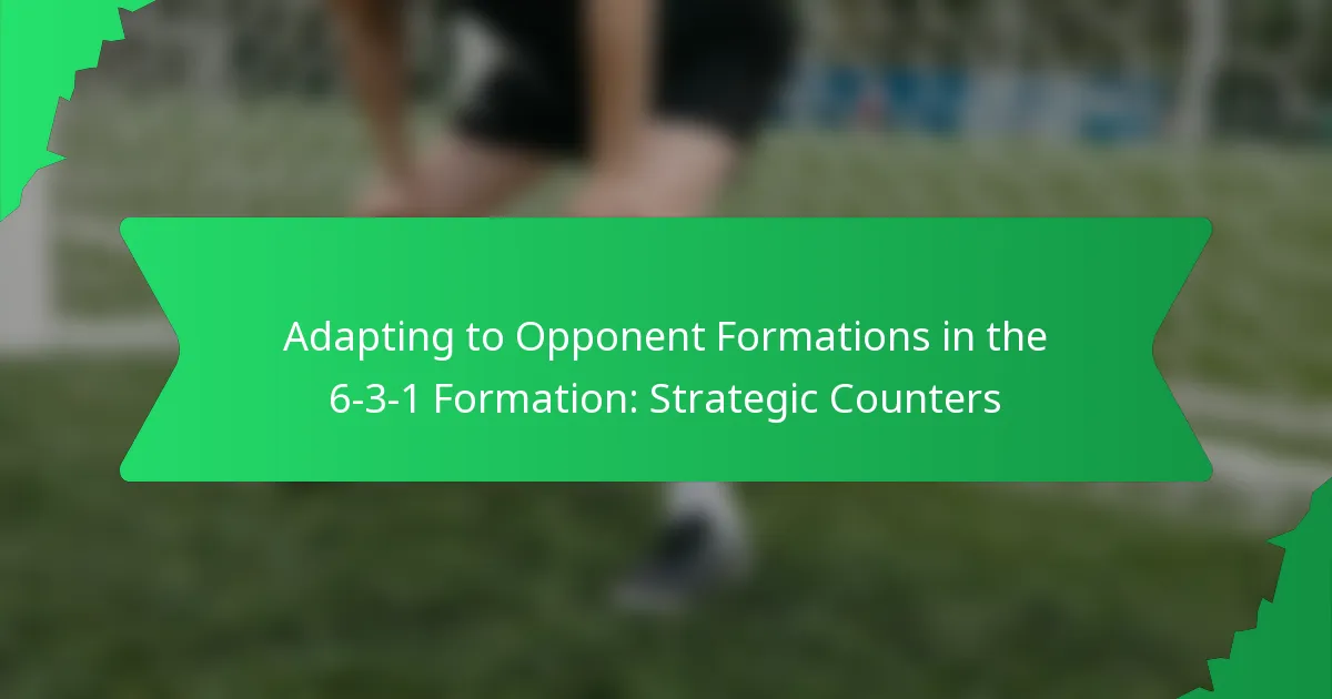 Adapting to Opponent Formations in the 6-3-1 Formation: Strategic Counters