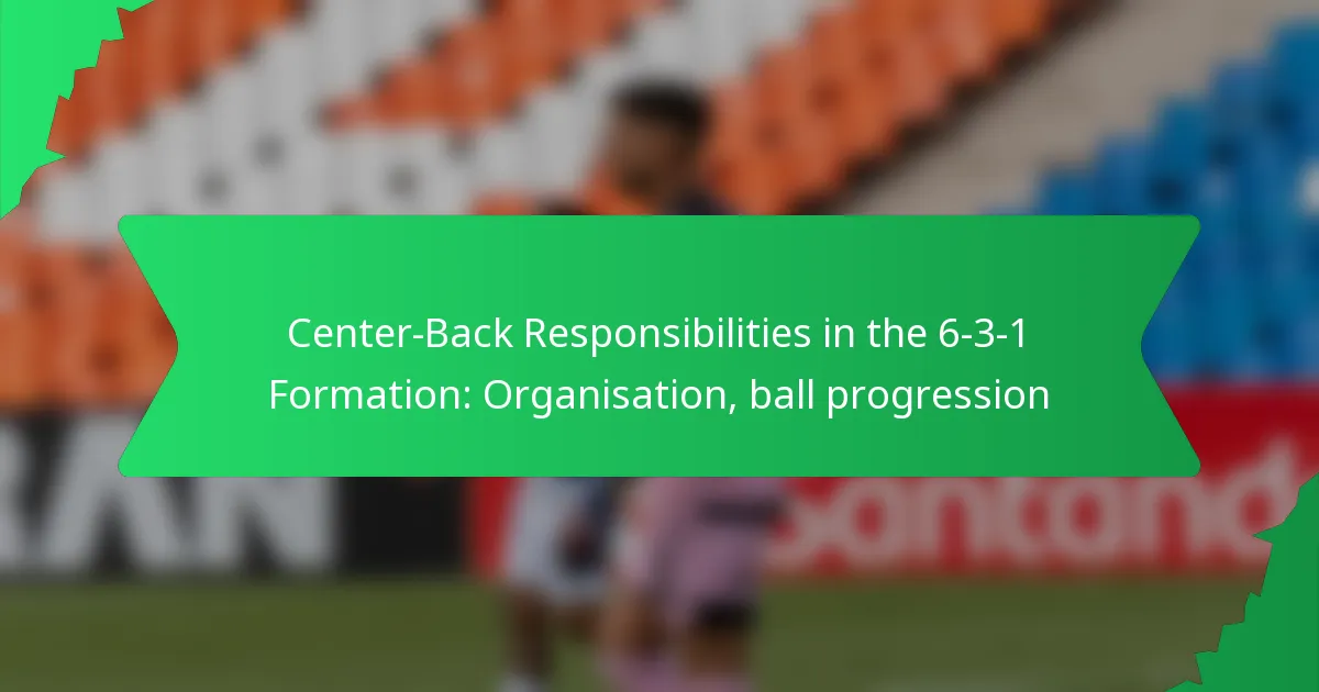 Center-Back Responsibilities in the 6-3-1 Formation: Organisation, ball progression
