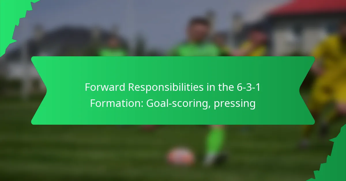 Forward Responsibilities in the 6-3-1 Formation: Goal-scoring, pressing
