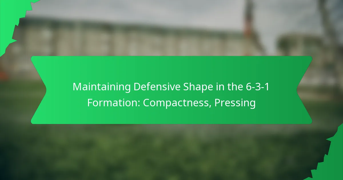 Maintaining Defensive Shape in the 6-3-1 Formation: Compactness, Pressing