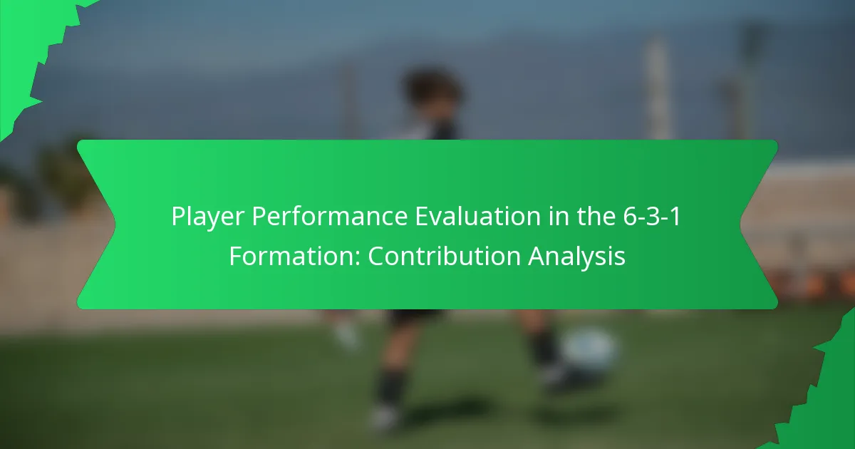Player Performance Evaluation in the 6-3-1 Formation: Contribution Analysis