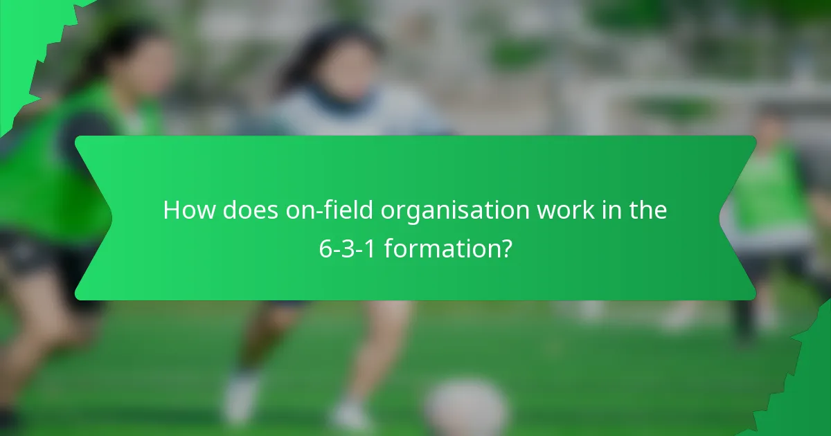 How does on-field organisation work in the 6-3-1 formation?