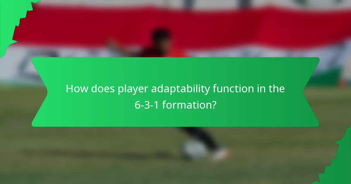 How does player adaptability function in the 6-3-1 formation?