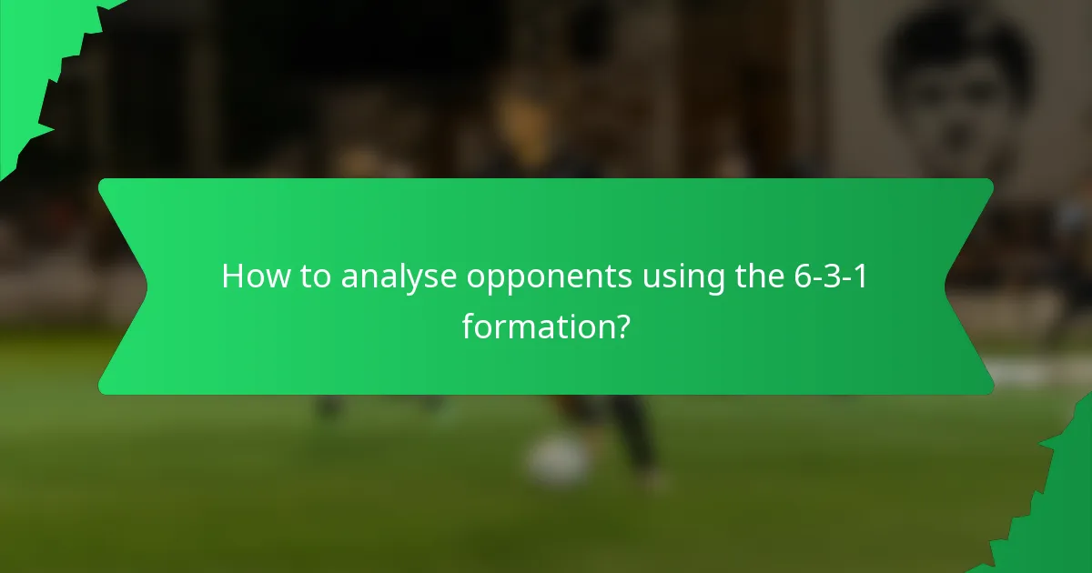 How to analyse opponents using the 6-3-1 formation?