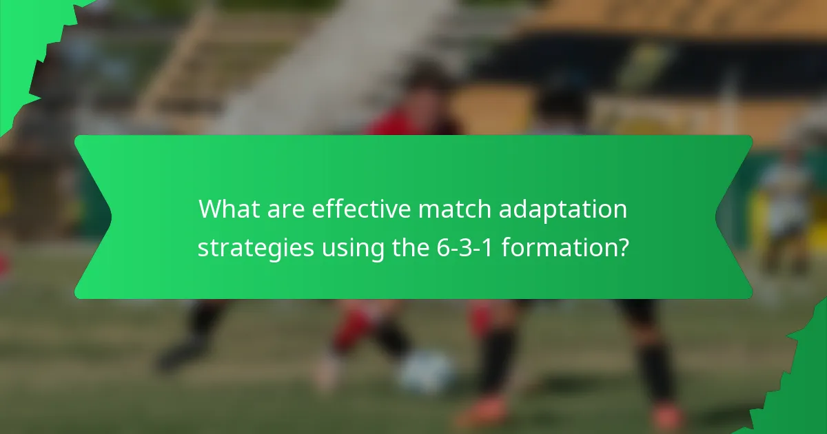 What are effective match adaptation strategies using the 6-3-1 formation?