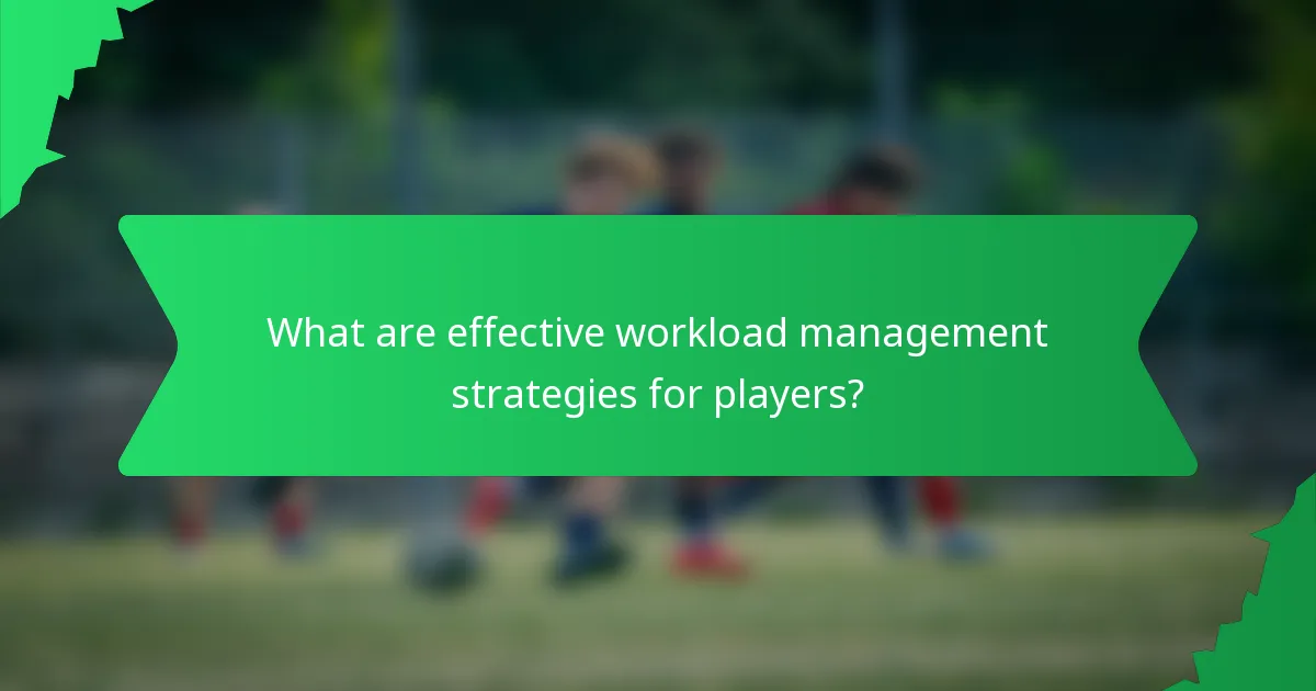 What are effective workload management strategies for players?