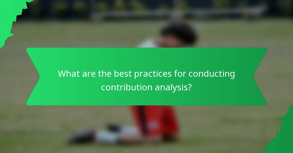What are the best practices for conducting contribution analysis?