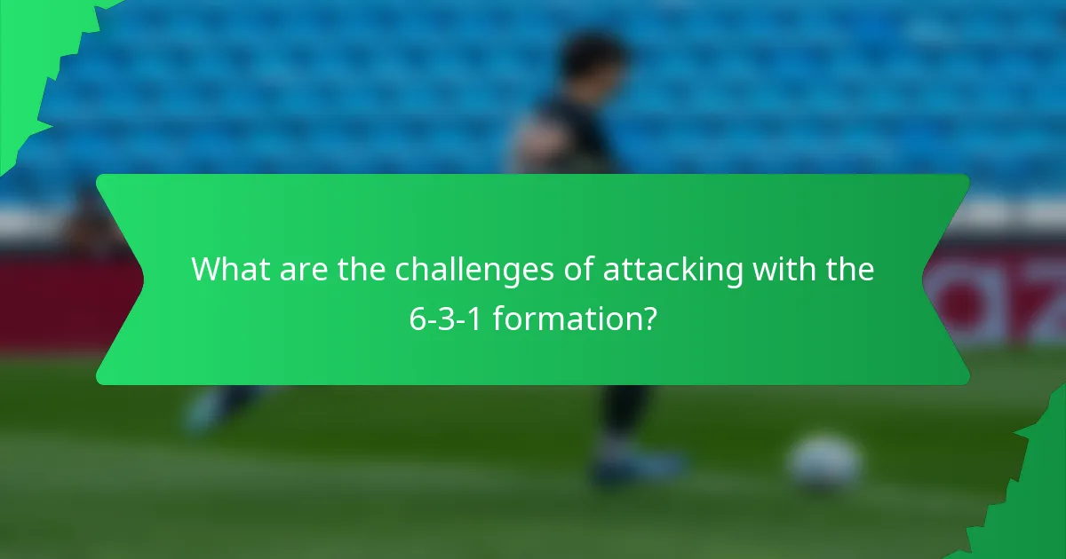 What are the challenges of attacking with the 6-3-1 formation?