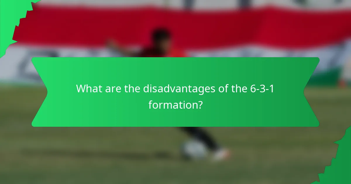 What are the disadvantages of the 6-3-1 formation?