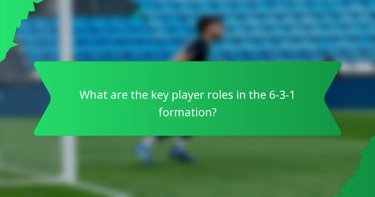 What are the key player roles in the 6-3-1 formation?