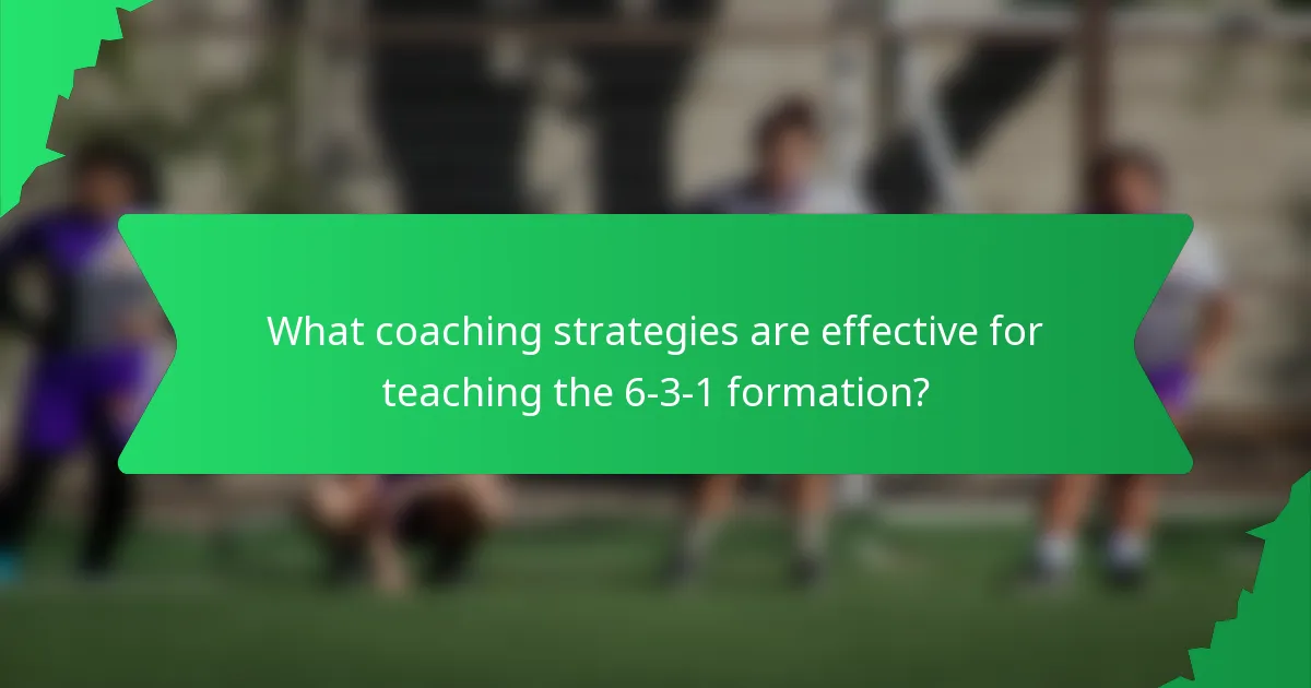 What coaching strategies are effective for teaching the 6-3-1 formation?