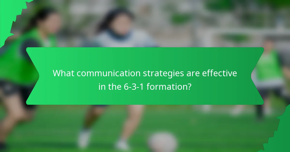What communication strategies are effective in the 6-3-1 formation?