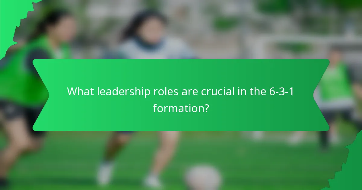 What leadership roles are crucial in the 6-3-1 formation?